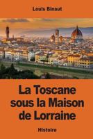 La Toscane sous la Maison de Lorraine 1542646006 Book Cover