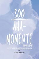 300 Aha-Momente über unsere Welt: Jede Seite ein neuer Aha-Moment für Kinder und Erwachsene B0G2LDS1CT Book Cover