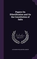 Papers on Etherification and on the Constitution of Salts 1358237654 Book Cover