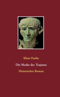 Die Maske des Trajanus: Historischer Roman 3753401323 Book Cover