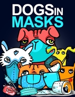 Dogs In Masks: Stay The Fuck Home & Quarantine And Chill Coloring Book For Adults & Kids Featuring Funny & Hilarious Dogs B08KMBBYCR Book Cover