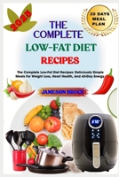 THE COMPLETE LOW-FAT DIET RECIPES: The Complete Low-Fat Diet Recipes: Deliciously Simple Meals For Weight Loss, Heart Health, And All-Day Energy B0F4P3WDT4 Book Cover