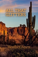 All That Glitters: Love and gold are a dangerous mix 0999135961 Book Cover