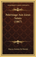 Pelerinage Aux Lieux Saints (1867) 1167701879 Book Cover