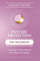 Psychic Protection for Beginners: Creating a Safe Haven for Home & Family 0738720607 Book Cover
