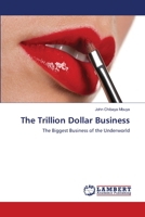 The Trillion Dollar Business: The Biggest Business of the Underworld 3659152730 Book Cover