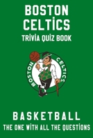 Boston Celtics Trivia Quiz Book - Basketball - The One With All The Questions: NBA Basketball Fan - Gift for fan of Boston Celtics B085RQN1GD Book Cover