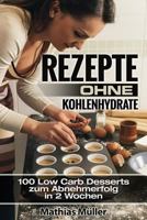 Rezepte ohne Kohlenhydrate - 100 Low Carb Desserts zum Abnehmerfolg in 2 Wochen (Gesund leben - Low Carb) 1532974418 Book Cover