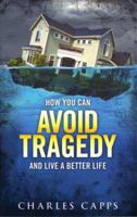 How Your Can Avoid Tragedy: And Live a Better Life 0981957455 Book Cover