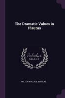 The Dramatic Values in Plautus (Dodo Press) 9355344228 Book Cover