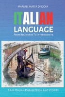 ITALIAN LANGUAGE from Beginners to Intermediate: 2 books in 1 - To Learn Italian (Italian Vocabulary Builder for beginners - Intermediate Italian Short Stories) Easy Italian Phrase Book and Stories. 1801231516 Book Cover
