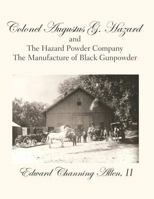 Colonel Augustus G. Hazard and the Hazard Powder Company - Hardcover Black & White Version 0741472813 Book Cover