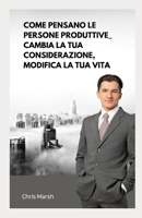 Come pensano le persone produttive_ Cambia la tua considerazione, modifica la tua vita B0BB67HSBB Book Cover