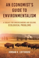 An Economist's Guide to Environmentalism: A Toolkit for Understanding and Solving Ecological Problems 1538189852 Book Cover