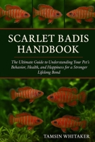 SCARLET BADIS HANDBOOK: The Ultimate Guide to Understanding Your Pet’s Behavior, Health, and Happiness for a Stronger Lifelong Bond B0FSSP6XXX Book Cover