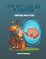 Vivre avec la Maladie de Parkinson – Comprendre, Bouger, Espérer: Guide kinésithérapique, humain et global pour accompagner les patients et leurs ... meilleure qualité de vie. B0G6BC9D4R Book Cover