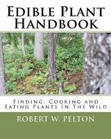EDIBLE PLANT HANDBOOK Finding Them Cooking Them Eating Them 1453875905 Book Cover