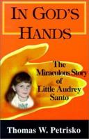 In God's Hands: The Miraculous Story of Little Audrey Santo of Worcester, MA 1891903047 Book Cover