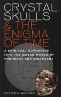 Crystal Skulls & the Enigma of Time: A Spiritual Adventure into the Mayan World of Prophecy and Discovery 178028005X Book Cover