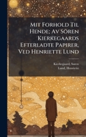 Mit Forhold Til Hende; Av Sören Kierkegaards Efterladte Papirer, Ved Henriette Lund 1024399656 Book Cover