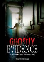 Ghostly Evidence: Exploring the Paranormal 1467705934 Book Cover