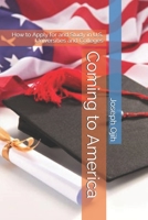 Coming to America: How to Apply for and Study in U.S. Universities and Colleges B0849YXDZZ Book Cover