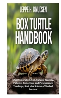 Box Turtle Handbook: Shell Corporation, Soil, Survival Journey, Patience, Protection, and Perseverance Teachings, Soul plus Science of Shelled Survival B0FM3DWRXJ Book Cover