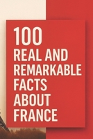 100 Real and Remarkable Facts About France B0G6ZG98C2 Book Cover