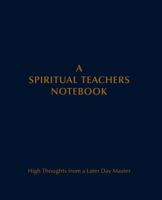 A Spiritual Teachers Notebook: High Thoughts from a Later Day Master 1890648027 Book Cover