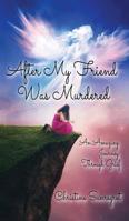 After My Friend Was Murdered: An Amazing Journey Through Grief 1989092209 Book Cover