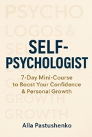 Self-Psychologist: 7-Day Mini-Course to Boost Your Confidence & Personal Growth (The Self-Renewal Collection) B0FQ1M5R7B Book Cover