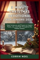 3 MINUTE CHRISTMAS DEVOTIONAL FOR SENIORS 2025: Daily Scriptures and Prayers to Inspire Peace, Joy, and Faith Throughout the Holiday Season B0FTMNCPYT Book Cover