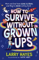 How to Survive Without Grown-Ups 1471198340 Book Cover