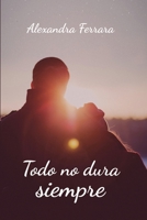 Todo no dura siempre 1981057870 Book Cover