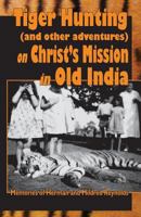 Tiger Hunting (and other adventures) on Christ's Service in Old India 1886591105 Book Cover