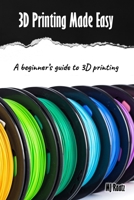 3D Printing Made Easy: A beginner’s guide to 3D Printing; Filament, Fixes & Finding Community B0FCCZXXV5 Book Cover