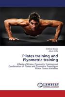 Pilates training and Plyometric training: Effects of Pilates, Plyometric Training and Combination of Pilates and Plyometric Training on Motor Fitness Variables 3659522023 Book Cover