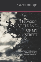 The Moon at the end of my Street: A collection of factual and fictional performance poetry 0995644152 Book Cover