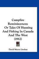 Campfire Reminiscences: Or Tales Of Hunting And Fishing In Canada And The West 1166470253 Book Cover