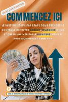 COMMENCEZ ICI: Le système étape par étape pour prendre le contrôle de votre argent, épargner mieux et créer une véritable richesse, même si vous commencez sans rien. (Money Made Simple Series) 1968744010 Book Cover