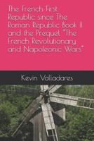 The French First Republic since The Roman Republic Book II and the Prequel “The French Revolutionary and Napoleonic Wars” 1791831745 Book Cover