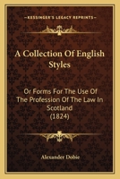 A Collection Of English Styles: Or Forms For The Use Of The Profession Of The Law In Scotland 1120111978 Book Cover