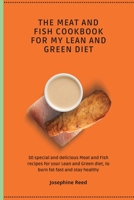 The Meat and Fish Cookbook for My Lean and Green Diet: 50 special and delicious Meat and Fish recipes for your Lean and Green diet, to burn fat fast and stay healthy 1802772405 Book Cover