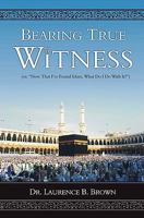 Bearing True Witness: Now That I Found Islam, What Do I Do with It? 1451549172 Book Cover