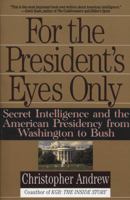 For the President's Eyes Only: Secret Intelligence and the American Presidency from Washington to Bush 0060170379 Book Cover