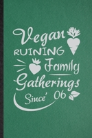 Vegan Ruining Family Gatherings Since 06: Funny Blank Lined Diet Vegan Eating Notebook/ Journal, Graduation Appreciation Gratitude Thank You Souvenir Gag Gift, Fashionable Graphic 110 Pages 1708023356 Book Cover
