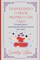 Despertando o Amor Próprio com Tarô: Um guia para o autoempoderamento através das cartas B0C8Q9JVVF Book Cover