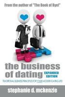 The Business of Dating: Traditional Business and Marketing Principles for Your Modern Dating Life! (Online and Off) 1628650451 Book Cover