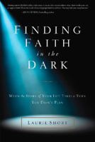 Finding Faith in the Dark: When the Story of Your Life Takes a Turn You Didn’t Plan 0310337119 Book Cover