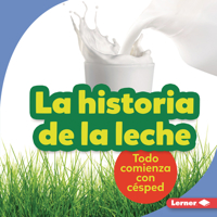 La historia de la leche (The Story of Milk): Todo comienza con césped (It Starts with Grass) (Paso a paso (Step by Step)) 172844196X Book Cover